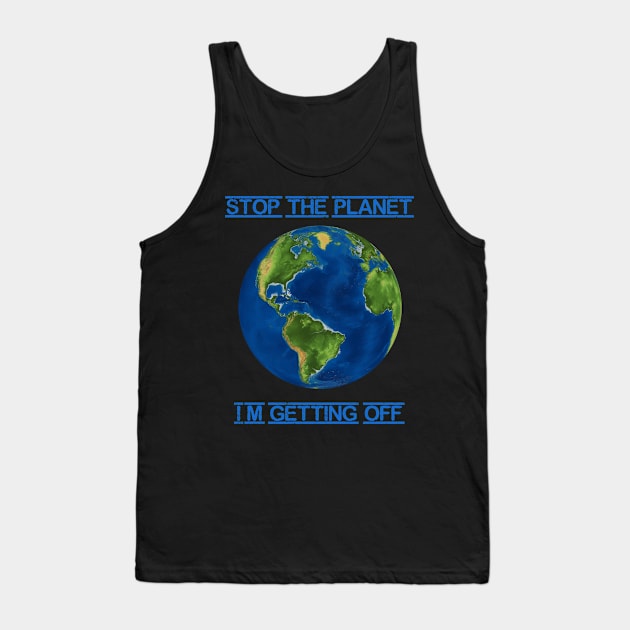 Stop the planet - I'm getting off Tank Top by totalcare